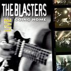 The Blasters - Going Home: The Blasters Live