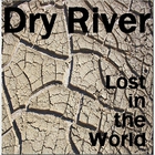 Dry River - Lost In The World
