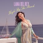 Lana Del Rey - High By The Beach (CDS)