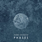Eden Shadow - Phases