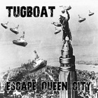 Tugboat - Escape Queen City