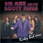 Big Mike and The Booty Papas - Risky Bid'ness