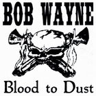 Bob Wayne - Blood To Dust (With The Outlaw Carnies)