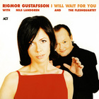 Rigmor Gustafsson - I Will Wait For You (With Nils Landgren And The Fleshquartet)