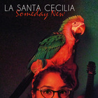 La Santa Cecilia - Someday New