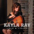 Kayla Ray - Love And Liquor