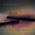 dialectic - Acres And Continents
