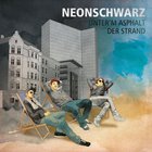Neonschwarz - Unter'm Asphalt Der Strand (EP)