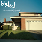 Big Deal - Distant Neighborhood (CDS)
