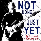 Michael Quest - Not Just Done Yet