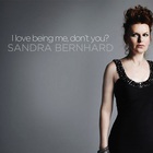 Sandra Bernhard - I Love Being Me, Don't You?