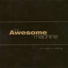 The Awesome Machine - ...It's Ugly Or Nothing