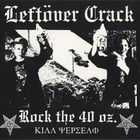Leftover Crack - Rock The 40 Oz: Reloaded