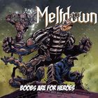 Meltdown - Boobs Are For Heroes