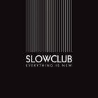 Slow Club - Everything Is New (CDS)
