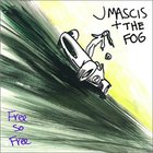 J Mascis + The Fog - Free So Free