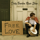 Dirty Bourbon River Show - Free Love