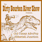 Dirty Bourbon River Show - The Old-Timey Afropop Jibberish Junction