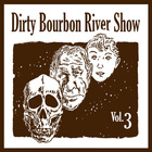 Dirty Bourbon River Show - Volume Three