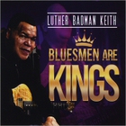 Luther Badman Keith - Bluesmen Are Kings