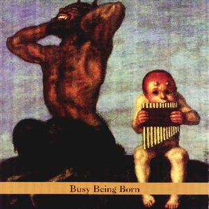 Busy Being Born