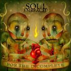 Soul Embraced - For The Incomplete