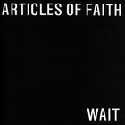 Articles Of Faith - Wait (VLS)