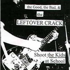 Leftover Crack - Shoot The Kids At School