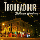Tumbleweed Wanderers - Troubadour (CDS)