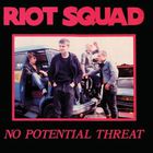 Riot Squad - No Potential Threat