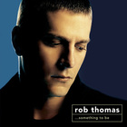 Rob Thomas - ...Something To Be (Special Edition) CD1