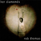 Rob Thomas - Her Diamonds (CDS)