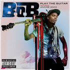 B.O.B - Play The Guitar (CDS)