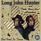 Long John Hunter - One Foot In Texas (With Tom 'Blues Man' Hunter)