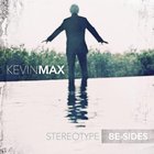 Kevin Max - Stereotype Be-Sides