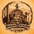 The Builders and the Butchers - Where The Roots All Grow