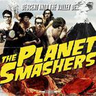 The Planet Smashers - Descent Into The Valley Of...