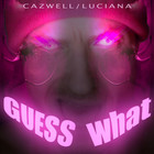 Cazwell - Guess What? (With Luciana) (MCD)