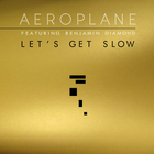 Aeroplane - Let's Get Slow (CDS)