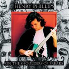 Henry Phillips - On The Shoulders Of Freaks