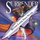 Surrender - Better Later Than Never