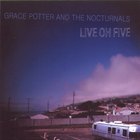 Grace Potter & The Nocturnals - Live Oh Five