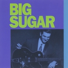 Big Sugar - Big Sugar