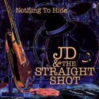 JD & The Straight Shot - Nothing To Hide