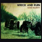 Chad Elliott - Wreck And Ruin