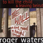 Roger Waters - To Kill The Child & Leaving Beirut (EP)
