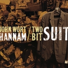 John Wort Hannam - Two Bit Suit