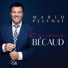 Mario Pelchat - Et Maintenant... Bécaud