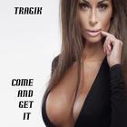 TRAGIK - Come And Get It