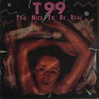 T99 - Too Nice To Be Real (VLS)